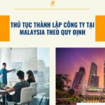 Thủ tục thành lập công ty tại Malaysia theo quy định