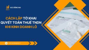 Cách lập tờ khai quyết toán thuế TNDN khi kinh doanh lỗ