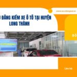 Dịch vụ đăng kiểm xe ô tô tại huyện Long Thành