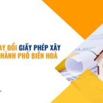 Dịch vụ thay đổi giấy phép xây dựng tại Thành phố Biên Hoà