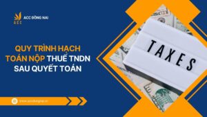 Quy trình hạch toán nộp thuế TNDN sau quyết toán