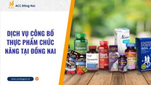 Dịch vụ công bố thực phẩm chức năng tại Đồng Nai