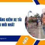 Chi phí đăng kiểm xe tải 1 tấn mới nhất