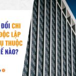 Chuyển đổi chi nhánh độc lập sang phụ thuộc như thế nào?