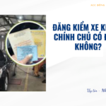 Đăng kiểm xe không chính chủ có được không