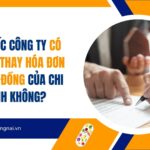 Giám đốc công ty có được ký thay hóa đơn hay hợp đồng của chi nhánh không?