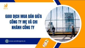 Giao dịch mua bán giữa công ty mẹ và chi nhánh công ty