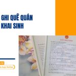 Hướng dẫn ghi quê quán trong giấy khai sinh