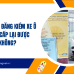 Mất giấy đăng kiểm xe ô tô có cấp lại được không