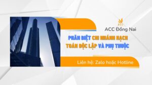 Phân biệt chi nhánh hạch toán độc lập và phụ thuộc