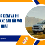 Phí đăng kiểm và phí đường bộ xe bán tải mới nhất