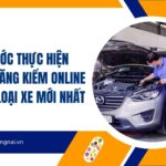 Các bước thực hiện gia hạn đăng kiểm online cho các loại xe mới nhất