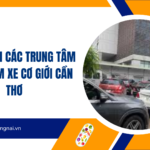 Danh sách các trung tâm đăng kiểm xe cơ giới Cần Thơ