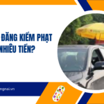 Lỗi không đăng kiểm phạt bao nhiêu tiền