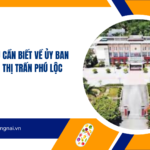 Những điều cần biết về Ủy Ban Nhân Dân thị trấn Phú Lộc