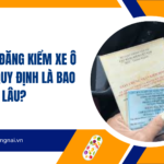 Thời hạn đăng kiểm xe ô tô theo quy định là bao lâu