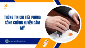 Thông tin chi tiết Phòng Công chứng Huyện Cẩm Mỹ