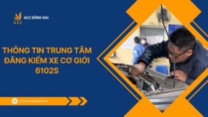 Thông tin trung tâm đăng kiểm xe cơ giới 6102s