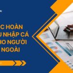 Thủ tục hoàn thuế thu nhập cá nhân cho người nước ngoài