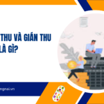 Thuế trực thu và gián thu là gì