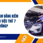 Trung tâm đăng kiểm có làm việc thứ 7 không