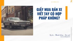 Giấy mua bán xe viết tay có hợp pháp không