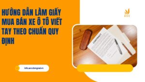 Hướng dẫn làm giấy mua bán xe ô tô viết tay theo chuẩn quy định