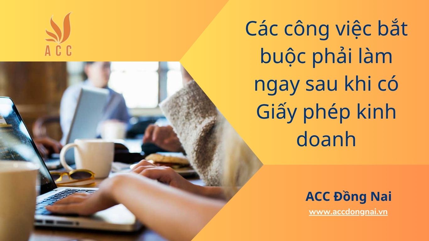 Các công việc bắt buộc phải làm ngay sau khi có Giấy phép kinh doanh