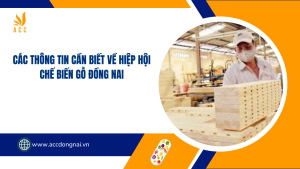 Các thông tin cần biết về Hiệp hội Chế biến Gỗ Đồng Nai