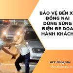Bảo vệ bến xe Đồng Nai dùng súng điện đe dọa hành khách