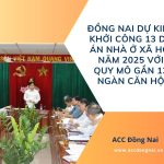 Đồng Nai dự kiến khởi công 13 dự án nhà ở xã hội năm 2025 với quy mô gần 13 ngàn căn hộ