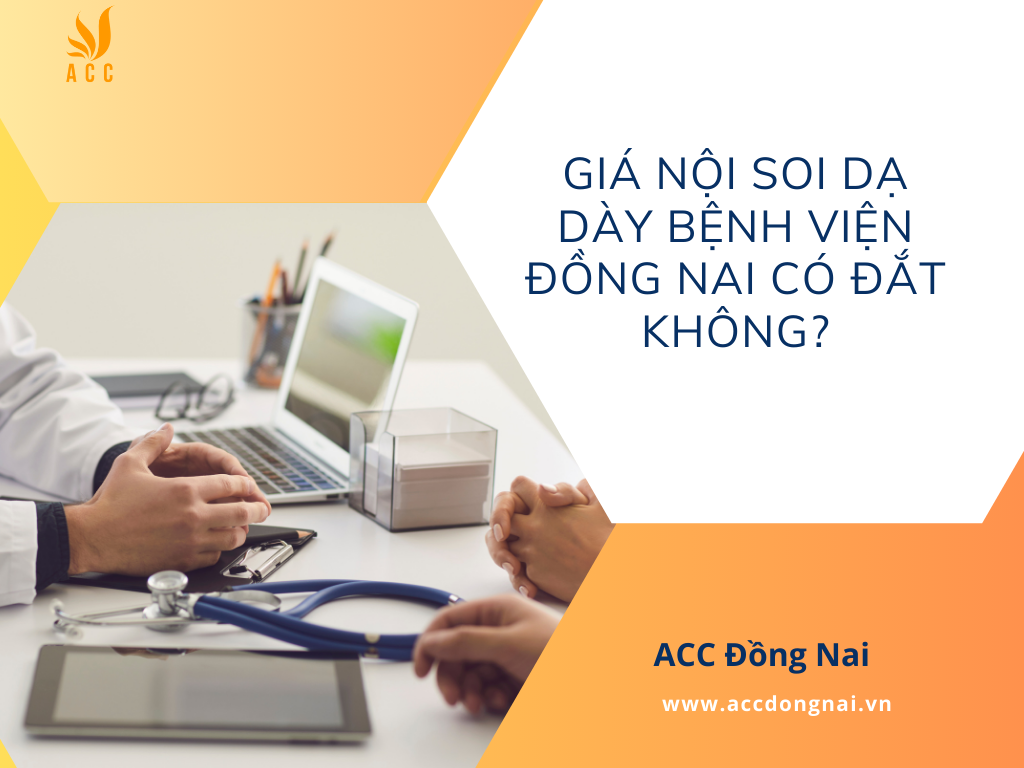 Giá nội soi dạ dày bệnh viện Đồng Nai có đắt không