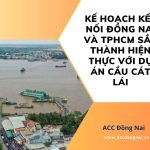 Kế hoạch kết nối Đồng Nai và TPHCM sắp thành hiện thực với dự án cầu Cát Lái
