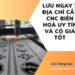 Lưu ngay 7 địa chỉ cắt CNC Biên Hoà uy tín và có giá tốt