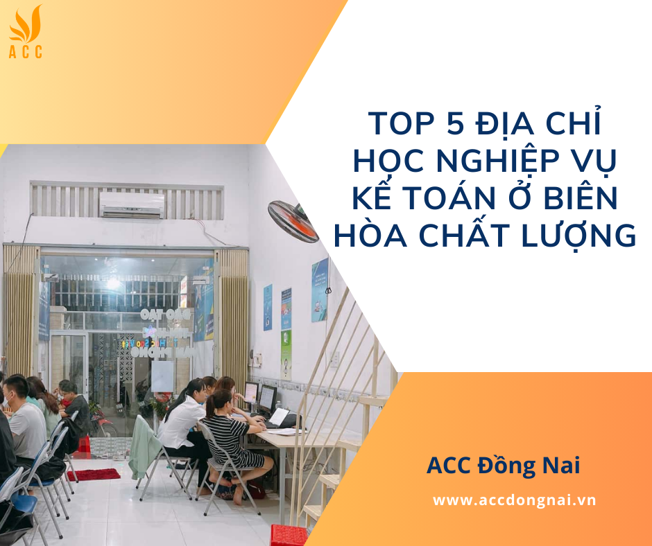 Top 5 địa chỉ học nghiệp vụ kế toán ở Biên Hòa chất lượng