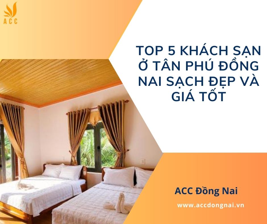 Top 5 khách sạn ở Tân Phú Đồng Nai sạch đẹp và giá tốt_