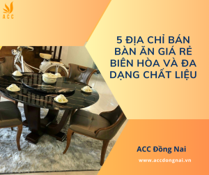 5 Địa chỉ bán bàn ăn giá rẻ Biên Hòa và đa dạng chất liệu
