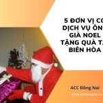 5 Đơn vị có dịch vụ ông già Noel tặng quà tại Biên Hòa