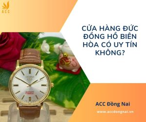 Cửa hàng Đức đồng hồ Biên Hòa có uy tín không?.jpg