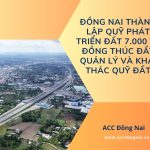 Đồng Nai thành lập Quỹ Phát triển đất 7.000 tỷ đồng thúc đẩy quản lý và khai thác quỹ đất