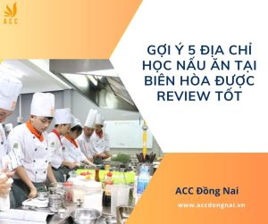 Gợi ý 4 địa chỉ học nấu ăn tại Biên Hòa được review tốt.jpg