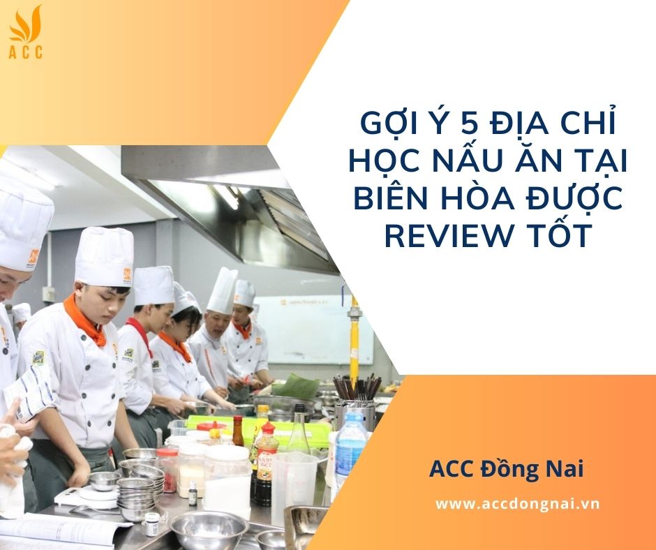 Gợi ý 4 địa chỉ học nấu ăn tại Biên Hòa được review tốt