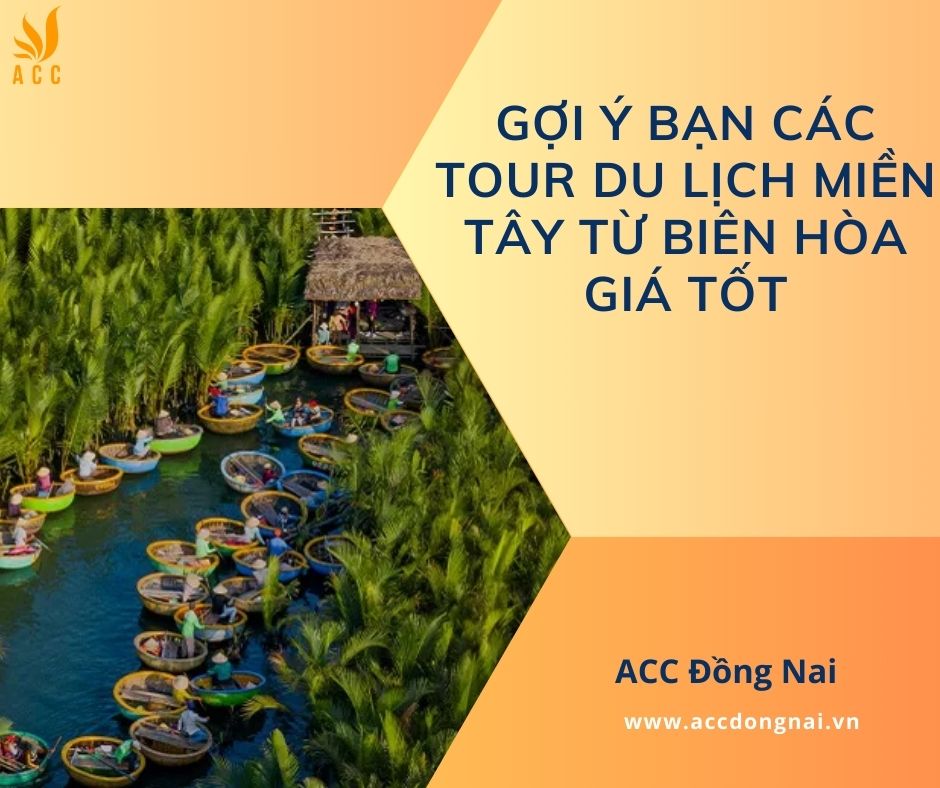 Gợi ý bạn các tour du lịch miền tây từ Biên Hòa giá tốt