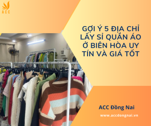 Gợi ý 5 địa chỉ lấy sỉ quần áo ở Biên Hòa uy tín và giá tốt