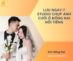 Lưu ngay 7 studio chụp ảnh cưới ở Đồng Nai nổi tiếng