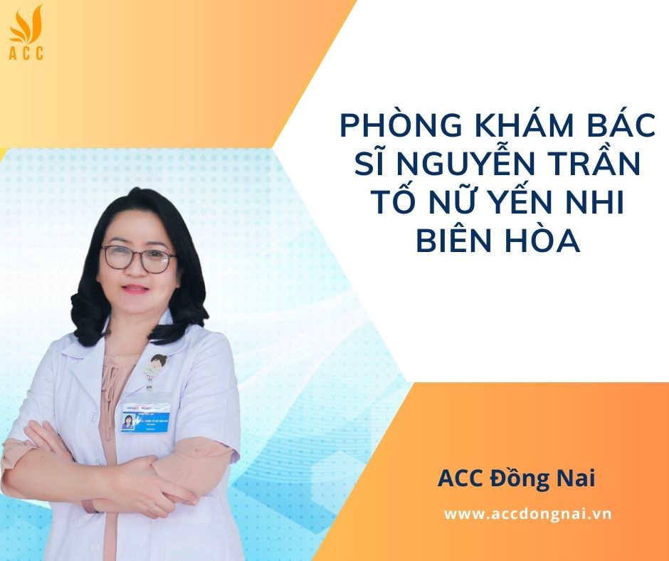 Phòng khám bác sĩ Nguyễn Trần Tố Nữ Yến Nhi Biên Hòa