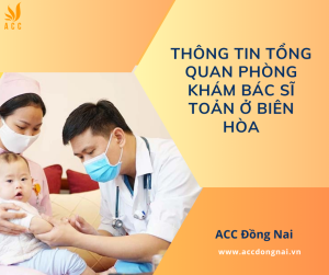 Thông tin tổng quan phòng khám bác sĩ Toản ở Biên Hòa