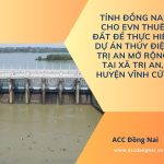 Tỉnh Đồng Nai cho EVN thuê đất để thực hiện dự án Thủy điện Trị An mở rộng tại xã Trị An, huyện Vĩnh Cửu