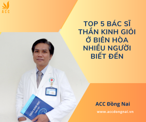Top 5 bác sĩ thần kinh giỏi ở Biên Hòa nhiều người biết đến