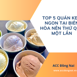 Top 5 quán kem ngon tại Biên Hòa nên thử qua một lần